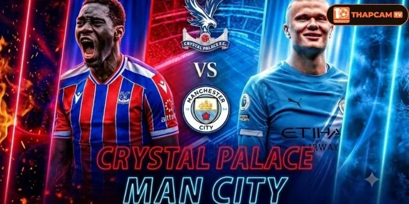 Cả Crystal Palace vs Manchester City đều bước vào mùa giải mới với nhiều kỳ vọng.