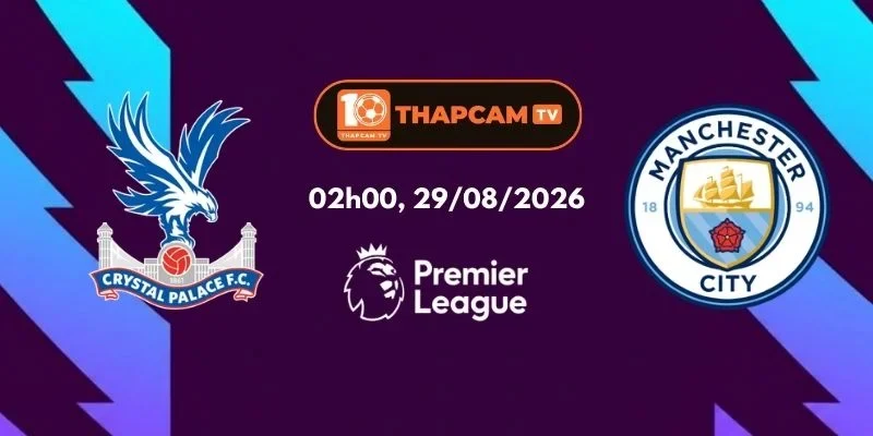 Soi Kèo Nhà Cái Crystal Palace Vs Manchester City - 02h00, Ngày 29/08