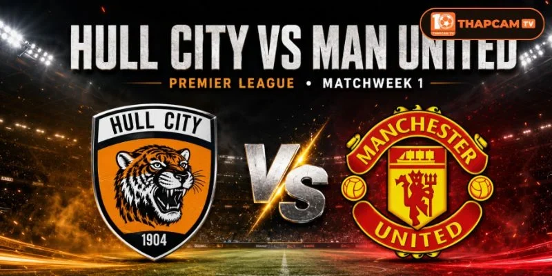 Soi kèo nhà cái Hull City vs Manchester United là kèo thú vị tại vòng 1 Premier League 2026/27.