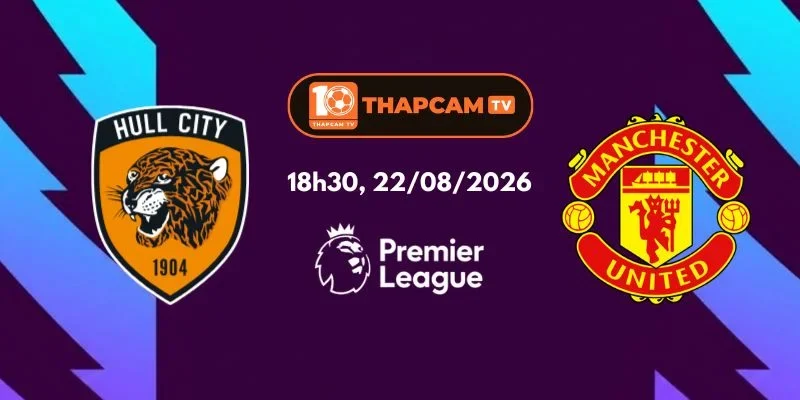 Soi Kèo Nhà Cái Hull City Vs Manchester United - 18h30, Ngày 22/08