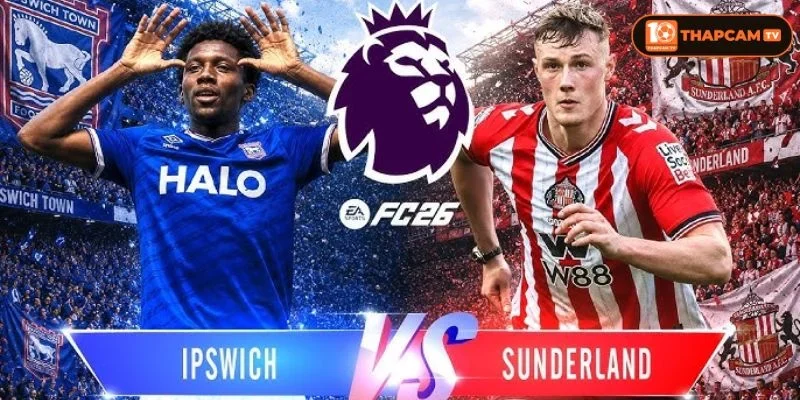 Soi kèo nhà cái Ipswich Town vs Sunderland là kèo thú vị tại vòng 1 Premier League 2026/27.