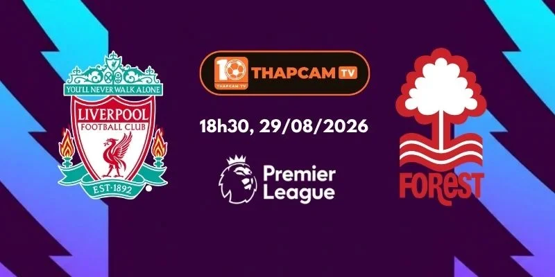 Soi Kèo Nhà Cái Liverpool Vs Nottingham Forest - 18h30, Ngày 29/08