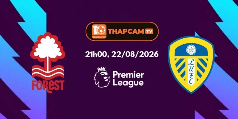 Soi Kèo Nhà Cái Nottingham Forest Vs Leeds United - 21h00, Ngày 22/08