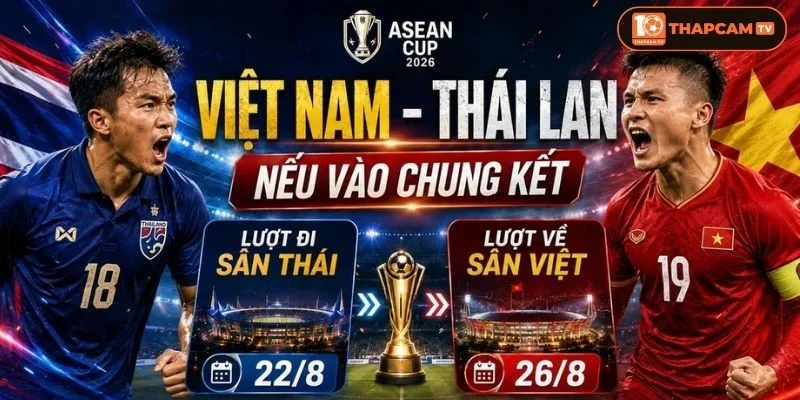 Soi kèo nhà cái Việt Nam vs Thái Lan là kèo đấu cuối cùng khép lại mùa giải Asean Cup 2026.
