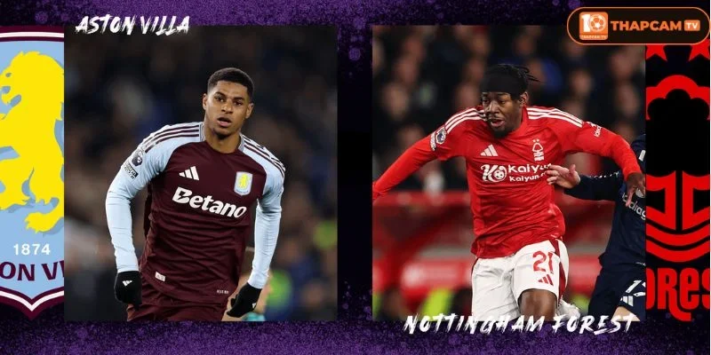 Cả Aston Villa vs Nottingham Forest đều sẽ có đội hình tốt nhất cho trận ra sân vòng 4.