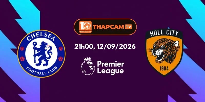 Nhận Định, Soi Kèo Nhà Cái Chelsea Vs Hull City - 21h00, Ngày 12/09