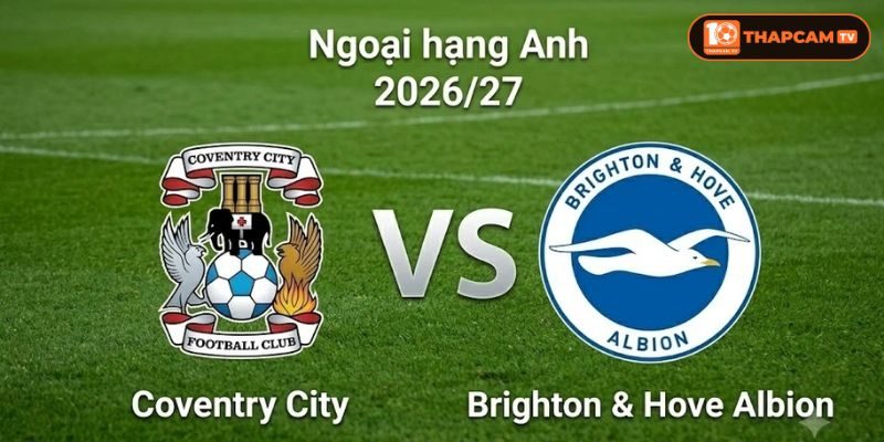 Soi kèo nhà cái Coventry City vs Brighton & Hove Albion là kèo đấu vòng 4 rất đáng mong đợi.