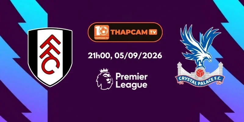 Soi Kèo Nhà Cái Fulham Vs Crystal Palace - 21h00, Ngày 05/09