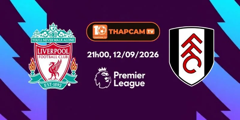 Soi Kèo Nhà Cái Liverpool Vs Fulham - 21h00, Ngày 12/09
